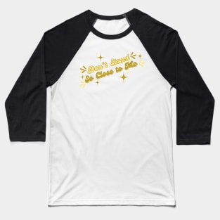 Don’t stand so close to me Baseball T-Shirt